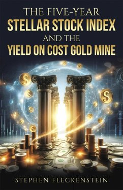 The Five-Year Stellar Stock Index and The Yield On Cost Gold Mine (eBook, ePUB) - Fleckenstein, Stephen