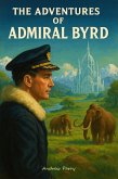 The Adventures of Admiral Byrd (eBook, ePUB) The Adventures of Admiral Byrd (eBook, ePUB)