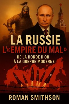 Cover La Russie : L'« Empire du mal ». De la Horde d'or à la guerre moderne (Épicentres de la politique mondiale, #3) (eBook, ePUB)