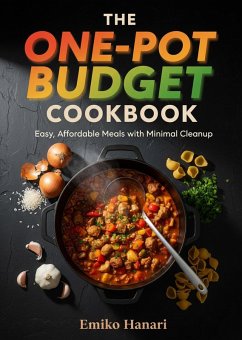 The One-Pot Budget Cookbook - Easy, Affordable Meals with Minimal Cleanup (eBook, ePUB) - Hanari, Emiko