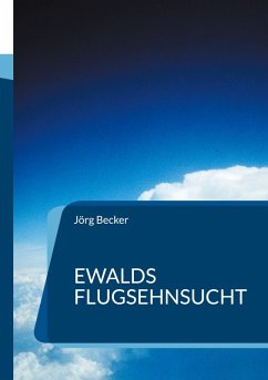 Ewalds Flugsehnsucht (eBook, ePUB) - Becker, Jörg
