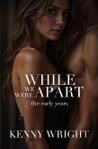 While We Were Apart: The Early Years (eBook, ePUB) While We Were Apart: The Early Years (eBook, ePUB)