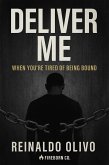 Deliver Me: When You're Tired of Being Bound (eBook, ePUB) Deliver Me: When You're Tired of Being Bound (eBook, ePUB)