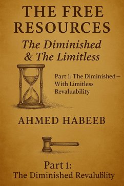 The Free Resources: The Diminished & The Limitless (Part 1, #1) (eBook, ePUB) - Habeeb, Ahmed The Free Resources: The Diminished & The Limitless (Part 1, #1) (eBook, ePUB) - Habeeb, Ahmed