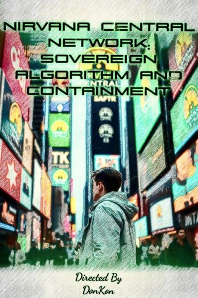 Nirvana Central Network: Sovereign Algorithm and Containment (eBook, ePUB) Nirvana Central Network: Sovereign Algorithm and Containment (eBook, ePUB)