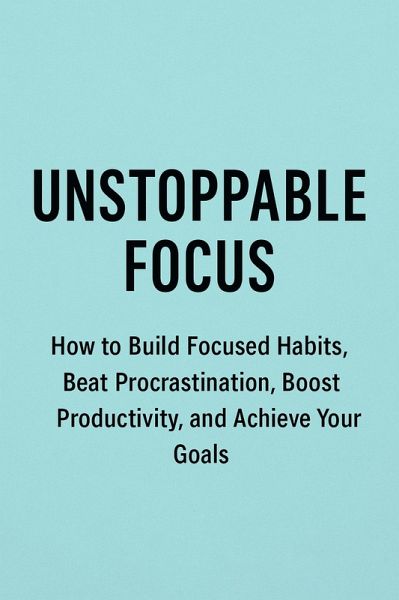 Unstoppable Focus (eBook, ePUB)