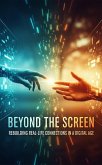 Beyond the Screen: Rebuilding Real-Life Connections in a Digital Age (eBook, ePUB) Beyond the Screen: Rebuilding Real-Life Connections in a Digital Age (eBook, ePUB)