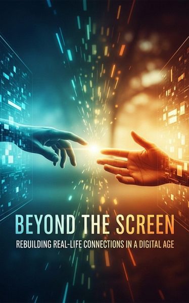 Beyond the Screen: Rebuilding Real-Life Connections in a Digital Age (eBook, ePUB)