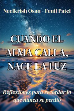 Cuando el Alma Calla, Nace la Luz (eBook, ePUB) - Patel), Neelkrish Osan (Fenil