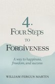 Four Steps to Forgiveness: A Way to Happiness, Freedom and Success (eBook, ePUB)