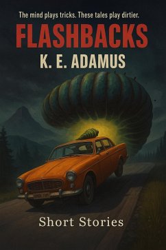 Flashbacks: Short Stories (eBook, ePUB) - Adamus, K. E. Flashbacks: Short Stories (eBook, ePUB) - Adamus, K. E.