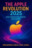 The Apple Revolution 2025: How Innovation Shapes Our Future (eBook, ePUB) The Apple Revolution 2025: How Innovation Shapes Our Future (eBook, ePUB)