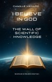 I believe in God (The Wall of Scientific Knowledge) (eBook, ePUB) I believe in God (The Wall of Scientific Knowledge) (eBook, ePUB)