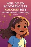 Weil du ein wundervolles Mädchen bist - Das mehr kann als es glaubt Weil du ein wundervolles Mädchen bist - Das mehr kann als es glaubt