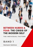 Between Hubris & Fear: The Crisis of the Modern Self - Volume I