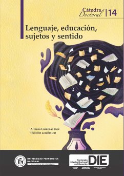 Lenguaje, educación, sujetos y sentido. Cátedra 14 (eBook, PDF) - Lomas, Carlos; Ortiz, María Nancy; Vargas Guillén, Germán; Prada Dussán, Maximiliano; Skliar, Carlos; Bustamante Zamudio, Guillermo; Narvaja de Arnoux, Elvira; Santibáñez, Cristián; García, Laura Rafaela; Bombini, Gustavo; Calderón, Dora Inés; Ramírez, Luis Alfonso