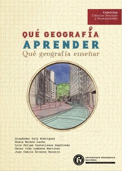 Qué geografía aprender. Qué geografía enseñar (eBook, PDF) - Cely Rodríguez, Alexánder; Moreno Lache, Nubia; Castellanos Sepúlveda, Luis Felipe; Lombana Martínez, Óscar Iván