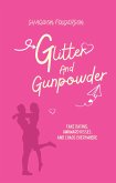 Glitter And Gunpowder: Fake Dating, Awkward Kisses, And A Chaos Everywhere (eBook, ePUB) Glitter And Gunpowder: Fake Dating, Awkward Kisses, And A Chaos Everywhere (eBook, ePUB)