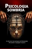 Psicologia sombria: As técnicas mais perigosas de Manipulação, Persuasão e Linguagem Corporal (eBook, ePUB) Psicologia sombria: As técnicas mais perigosas de Manipulação, Persuasão e Linguagem Corporal (eBook, ePUB)
