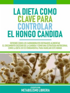 La Dieta Como Clave Para Controlar El Hongo Candida (eBook, ePUB) Cover La Dieta Como Clave Para Controlar El Hongo Candida (eBook, ePUB)