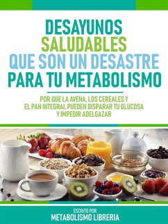 Desayunos Saludables Que Son Un Desastre Para Tu Metabolismo (eBook, ePUB) - Metabolismo Libreria