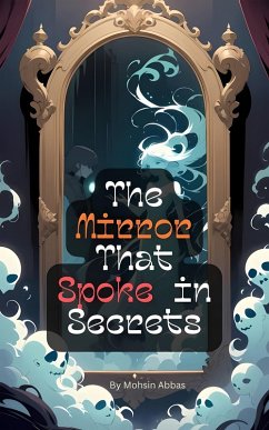 The Mirror That Spoke in Secrets (eBook, ePUB) - Abbas, Mohsin