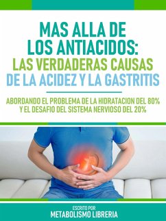 Mas Alla De Los Antiacidos: Las Verdaderas Causas De La Acidez Y La Gastritis (eBook, ePUB) Cover Mas Alla De Los Antiacidos: Las Verdaderas Causas De La Acidez Y La Gastritis (eBook, ePUB)