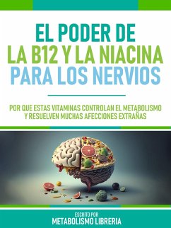 El Poder De La B12 Y La Niacina Para Los Nervios (eBook, ePUB) - Metabolismo Libreria