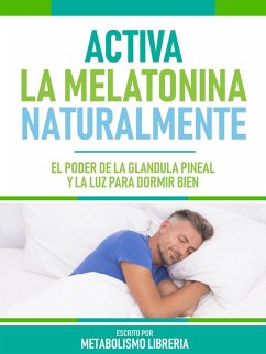 Activa La Melatonina Naturalmente (eBook, ePUB) - Metabolismo Libreria