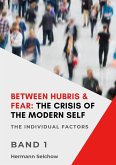 Between Hubris & Fear: The Crisis of the Modern Self - Volume I (eBook, ePUB)