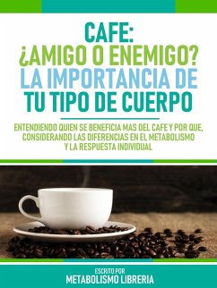 Cafe ¿Amigo O Enemigo? La Importancia De Tu Tipo De Cuerpo (eBook, ePUB) - Metabolismo Libreria