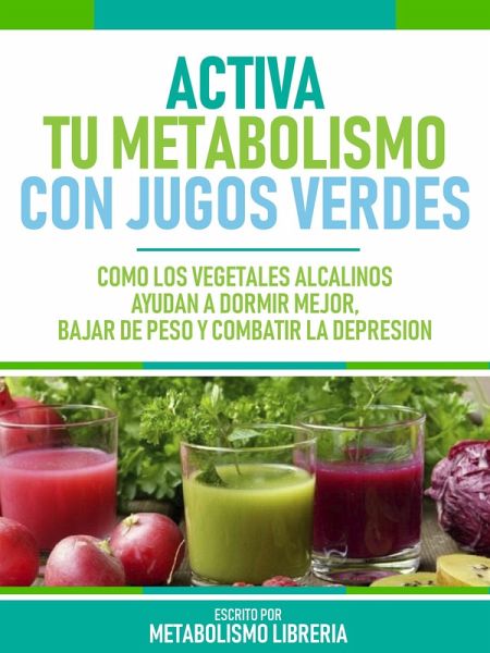 Activa Tu Metabolismo Con Jugos Verdes (eBook, ePUB)