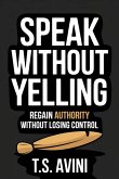 Speak Without Yelling (eBook, ePUB) Speak Without Yelling (eBook, ePUB)