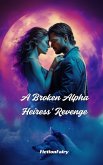 A Broken Alpha Heiress' Revenge (eBook, ePUB)