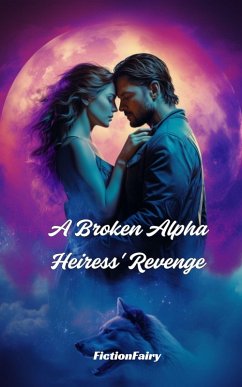 A Broken Alpha Heiress' Revenge (eBook, ePUB) - FictionFairy A Broken Alpha Heiress' Revenge (eBook, ePUB) - FictionFairy