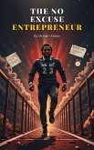 The No-Excuse Entrepreneur (eBook, ePUB) The No-Excuse Entrepreneur (eBook, ePUB)