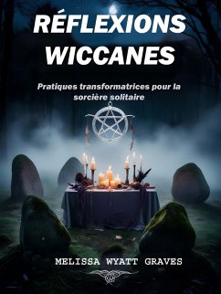 Réflexions Wiccanes (eBook, ePUB) - Wyatt Graves, Melissa Réflexions Wiccanes (eBook, ePUB) - Wyatt Graves, Melissa