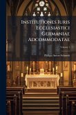 Institutiones Iuris Ecclesiastici Germaniae Adcommodatae Institutiones Iuris Ecclesiastici Germaniae Adcommodatae