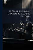 M. Tullii Ciceronis Oratio Pro T. Annio Milone... M. Tullii Ciceronis Oratio Pro T. Annio Milone...