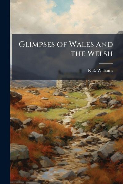 Glimpses of Wales and the Welsh Glimpses of Wales and the Welsh