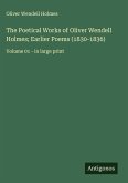 The Poetical Works of Oliver Wendell Holmes; Earlier Poems (1830-1836)