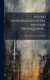 Studio Antropologico Del Militare Delinquente...