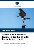 Álvares de Azevedo: Ironie in der Liebe oder Liebe in der Ironie Álvares de Azevedo: Ironie in der Liebe oder Liebe in der Ironie