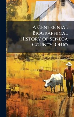 Cover A Centennial Biographical History of Seneca County, Ohio