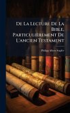 De La Lecture De La Bible, Particulièrement De L'ancien Testament
