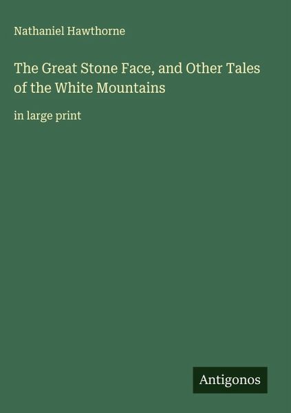 The Great Stone Face, and Other Tales of the White Mountains