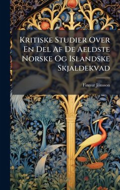 Kritiske Studier Over En Del Af De Aeldste Norske Og Islandske Skjaldekvad - Finnur, Jãnsson Kritiske Studier Over En Del Af De Aeldste Norske Og Islandske Skjaldekvad - Finnur, Jãnsson