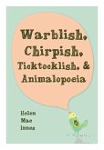 Warblish, Chirpish, Ticktocklish, & Animalopoeia Warblish, Chirpish, Ticktocklish, & Animalopoeia