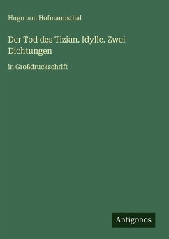 Der Tod des Tizian. Idylle. Zwei Dichtungen - Hofmannsthal, Hugo Von
