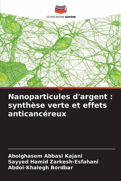 Nanoparticules d'argent : synthèse verte et effets anticancéreux Nanoparticules d'argent : synthèse verte et effets anticancéreux
